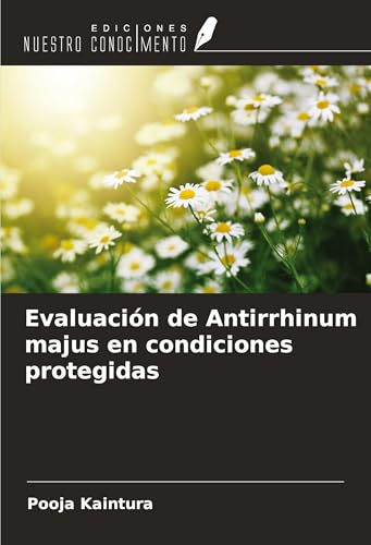 Evaluación de Antirrhinum majus en condiciones protegidas von Ediciones Nuestro Conocimiento