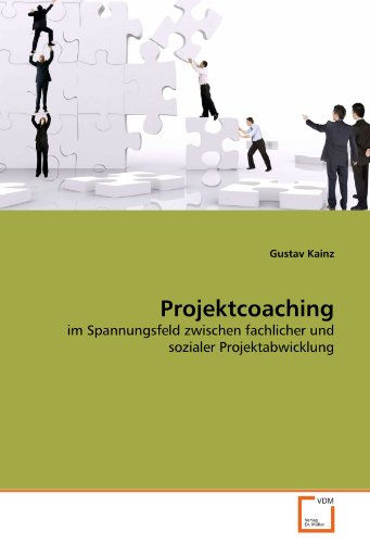 Projektcoaching: im Spannungsfeld zwischen fachlicher und sozialer Projektabwicklung