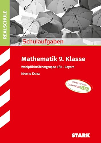 STARK Mathematik II/III 9. Klasse - Schulaufgaben Realschule Bayern STARK Mathematik II/III 9. Klasse - Schulaufgaben Realschule Bayern von Stark Verlag GmbH