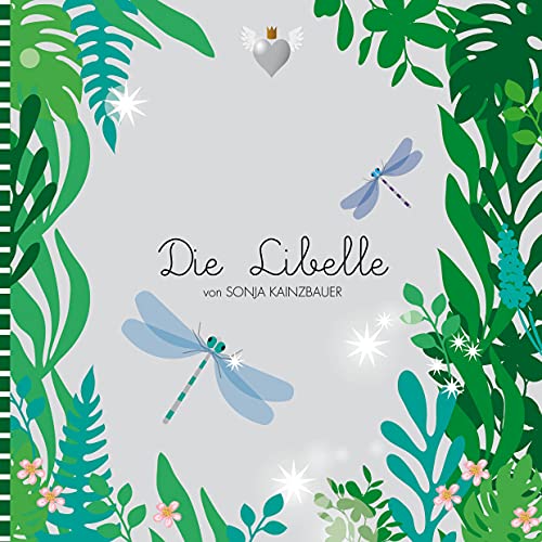 Die Libelle: Selbstliebe als Zauberstab (Krönchenflügelherz-Edition, Band 1)