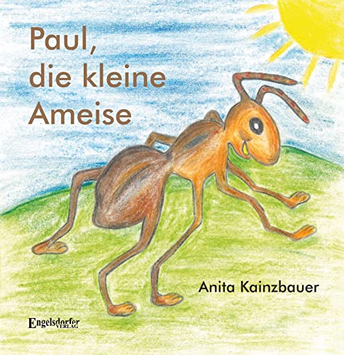 Paul, die kleine Ameise von Engelsdorfer Verlag