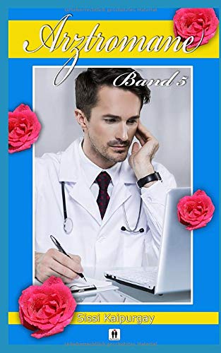 Arztromane Band 5 Arztromane Band 5 von CreateSpace Independent Publishing Platform