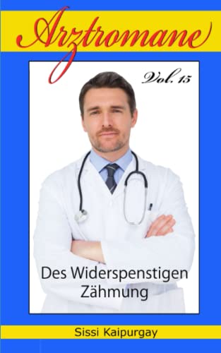 Arztromane Vol. 15: Des Widerspenstigen Zähmung Arztromane Vol. 15: Des Widerspenstigen Zähmung von Independently published