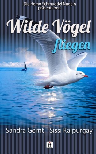 Wilde Vögel fliegen Wilde Vögel fliegen von CreateSpace Independent Publishing Platform