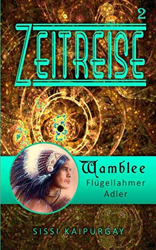 Zeitreise 2: Wamblee - flügellahmer Adler (Zeitreisen, Band 2)