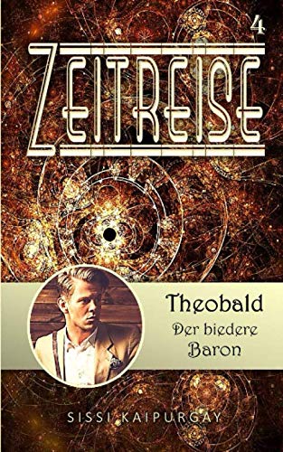 Zeitreise 4: Theobald, der biedere Baron (Zeitreisen, Band 4) von Independently published