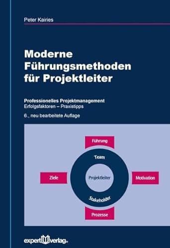 Moderne Führungsmethoden für Projektleiter: Professionelles Projektmanagement – Erfolgsfaktoren - Praxistipps (Praxiswissen Wirtschaft)