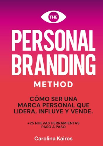 PERSONAL BRANDING METHOD: Cómo ser una marca personal que lidera, influye y vende + 25 herramientas de personal branding paso a paso von Independently published