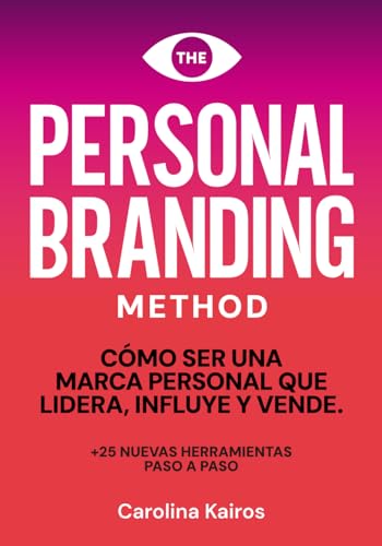 PERSONAL BRANDING METHOD: Cómo ser una marca personal que lidera, influye y vende +25 herramientas de personal branding paso a paso PERSONAL BRANDING METHOD: Cómo ser una marca personal que lidera, influye y vende +25 herramientas de personal branding paso a paso