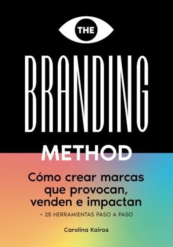 THE BRANDING METHOD: cómo crear marcas que provocan, venden e impactan: Una guía paso a paso con más de 25 herramientas prácticas von Independently published