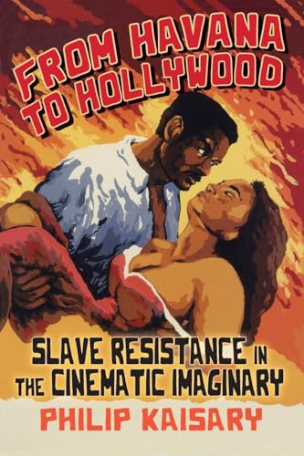 From Havana to Hollywood: Slave Resistance in the Cinematic Imaginary (Suny Series, Afro-Latinx Futures) von SUNY Press