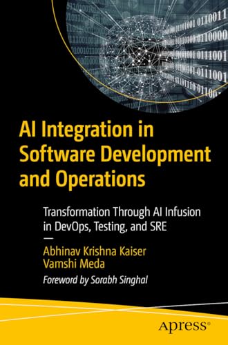 AI Integration in Software Development and Operations: Transformation Through AI Infusion in DevOps, Testing, and SRE von Apress