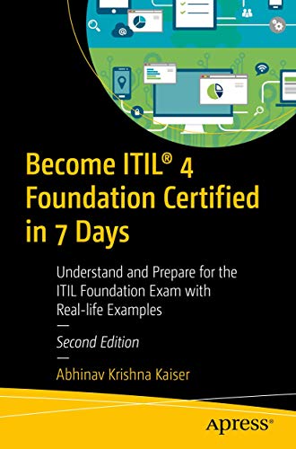 Become ITIL® 4 Foundation Certified in 7 Days: Understand and Prepare for the ITIL Foundation Exam with Real-life Examples von Apress