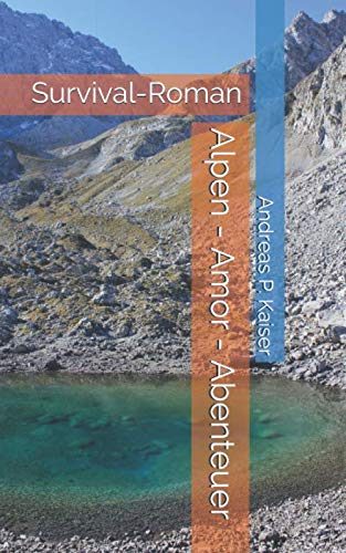 Alpen - Amor - Abenteuer: Survival-Roman (ÜberLEBEN 4.0, Band 1)