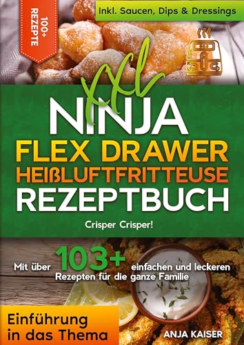XXL Ninja Flex Drawer Heißluftfritteuse Rezeptbuch: Crisper Crisper! Mit über 100+ einfachen und leckeren Rezepten für die ganze Familie von tredition