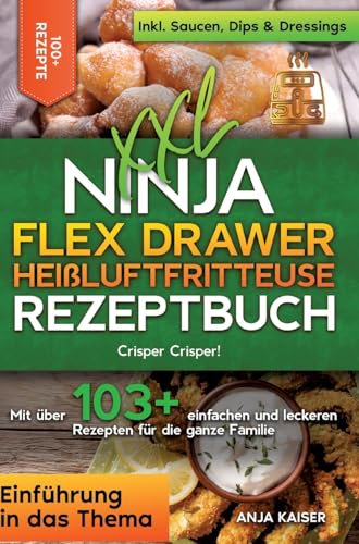 XXL Ninja Flex Drawer Heißluftfritteuse Rezeptbuch: Crisper Crisper! Mit über 100+ einfachen und leckeren Rezepten für die ganze Familie von tredition