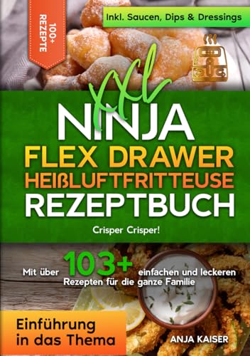 XXL Ninja Flex Drawer Heißluftfritteuse Rezeptbuch: Crisper Crisper! Mit über 103+ einfachen und leckeren Rezepten für die ganze Familie von Independently published