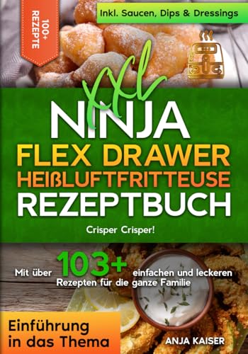 XXL Ninja Flex Drawer Heißluftfritteuse Rezeptbuch: Crisper Crisper! Mit über 103+ einfachen und leckeren Rezepten für die ganze Familie XXL Ninja Flex Drawer Heißluftfritteuse Rezeptbuch: Crisper Crisper! Mit über 103+ einfachen und leckeren Rezepten für die ganze Familie von Independently published