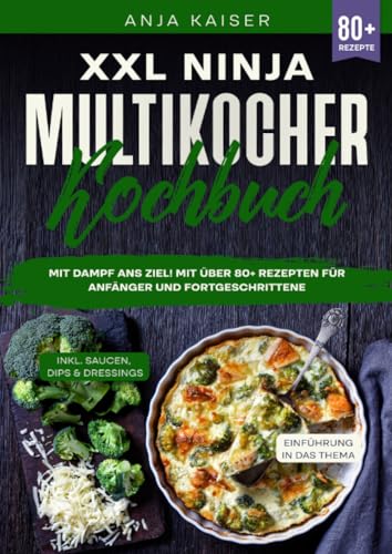 XXL Ninja Multikocher Kochbuch: Mit Dampf ans Ziel! Mit über 80+ Rezepten für Anfänger und Fortgeschrittene von epubli