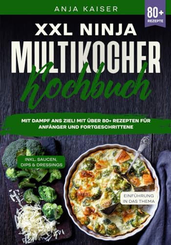 XXL Ninja Multikocher Kochbuch: Mit Dampf ans Ziel! Mit über 80+ Rezepten für Anfänger und Fortgeschrittene XXL Ninja Multikocher Kochbuch: Mit Dampf ans Ziel! Mit über 80+ Rezepten für Anfänger und Fortgeschrittene von Independently published