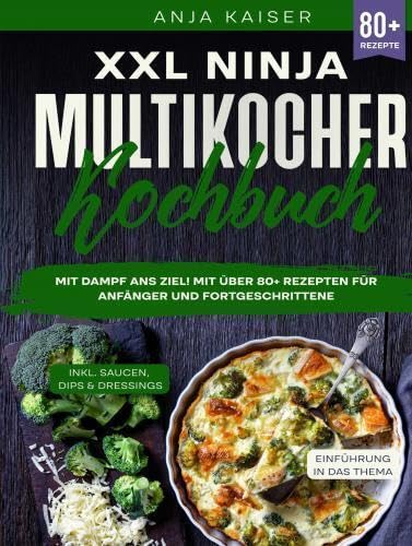 XXL Ninja Multikocher Kochbuch: Mit Dampf ans Ziel! Mit über 80+ Rezepten für Anfänger und Fortgeschrittene von Bookmundo