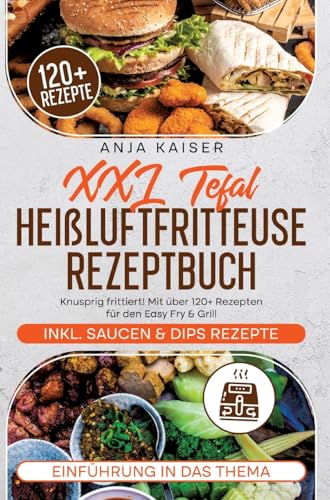 XXL Tefal Heißluftfritteuse Rezeptbuch: Knusprig frittiert! Mit über 120+ Rezepten für den Easy Fry & Grill von tredition