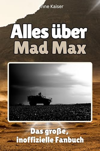Alles über Mad Max - Komplett in Farbe: Das große, inoffizielle Fanbuch von FlipFlop