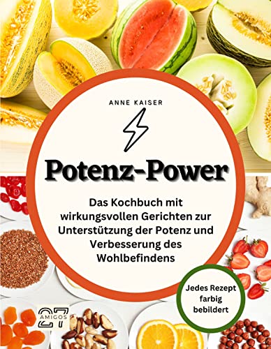 Potenz-Power: Das Kochbuch mit wirkungsvollen Gerichten zur Unterstützung der Potenz und Verbesserung des Wohlbefindens. Jedes Rezept farbig bebildert von 27 Amigos