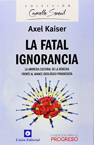 La fatal ignorancia: La anorexia cultural de la derecha frente al avance ideológico progresista (COURCELLE-SENEUIL, Band 2) von Unión Editorial