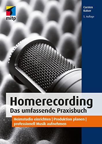 Homerecording. Das umfassende Praxisbuch: Heimstudio einrichten | Produktion planen | professionell Musik aufnehmen (mitp Audio)