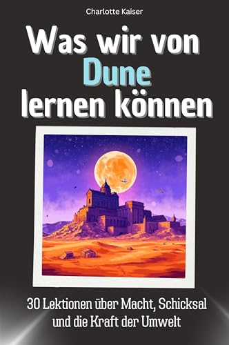Was wir von Dune lernen können - Das perfekte Geschenk für Weihnachten und Geburtstag für Männer, Frauen und Teenager: 30 Lektionen über Macht, Schicksal und die Kraft der Umwelt von FlipFlop