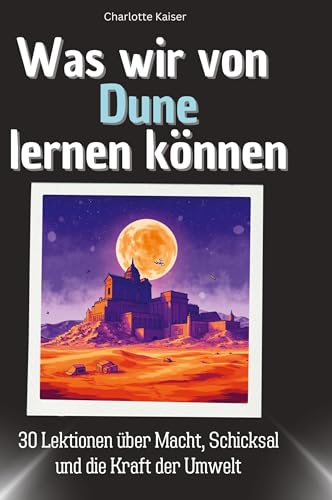 Was wir von Dune lernen können: 30 Lektionen über Macht, Schicksal und die Kraft der Umwelt von 27Amigos