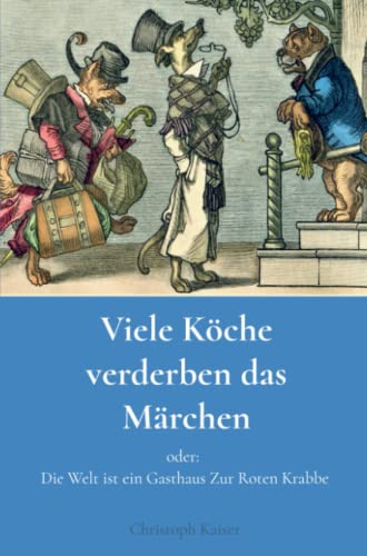 Viele Köche verderben das Märchen: oder: Die Welt ist ein Gasthaus Zur Roten Krabbe von Bookmundo Direct