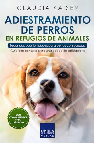 Adiestramiento de perros en refugios de animales - Segundas oportunidades para perros con pasado: Guía con consejos para una adopción satisfactoria von Expertengruppe Verlag