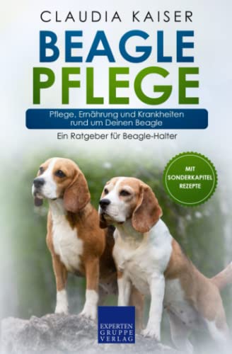 Beagle Pflege: Pflege, Ernährung und Krankheiten rund um Deinen Beagle Beagle Pflege: Pflege, Ernährung und Krankheiten rund um Deinen Beagle von Expertengruppe Verlag
