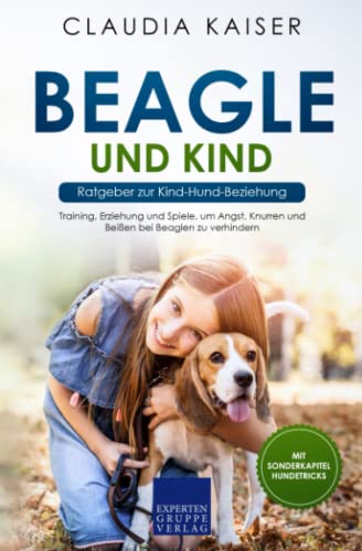 Beagle und Kind - Ratgeber zur Kind-Hund-Beziehung: Training, Erziehung und Spiele, um Angst, Knurren und Beißen bei Beaglen zu verhindern