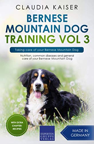 Bernese Mountain Dog Training Vol 3 – Taking care of your Bernese Mountain Dog: Nutrition, common diseases and general care of your Bernese Mountain Dog Bernese Mountain Dog Training Vol 3 – Taking care of your Bernese Mountain Dog: Nutrition, common diseases and general care of your Bernese Mountain Dog