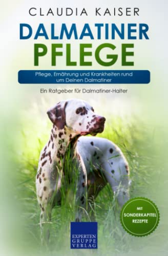 Dalmatiner Pflege: Pflege, Ernährung und Krankheiten rund um Deinen Dalmatiner von Expertengruppe Verlag