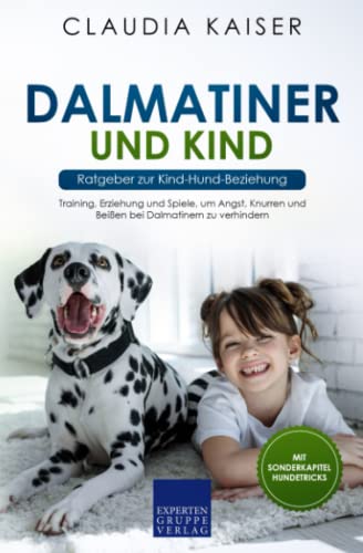 Dalmatiner und Kind - Ratgeber zur Kind-Hund-Beziehung: Training, Erziehung und Spiele, um Angst, Knurren und Beißen bei Dalmatinern zu verhindern von Expertengruppe Verlag