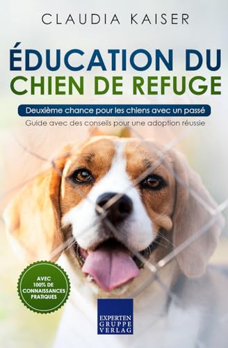 Éducation du chien de refuge - Deuxième chance pour les chiens avec un passé: Guide avec des conseils pour une adoption réussie von Expertengruppe Verlag