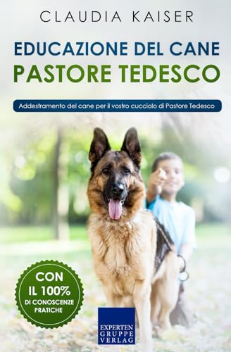 Educazione del cane pastore tedesco: Addestramento del cane per il vostro cucciolo di Pastore Tedesco (Addestramento del pastore tedesco, Band 1) von Expertengruppe Verlag