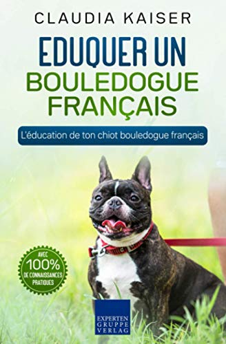Eduquer un bouledogue français: L'éducation de ton chiot bouledogue français von Expertengruppe Verlag
