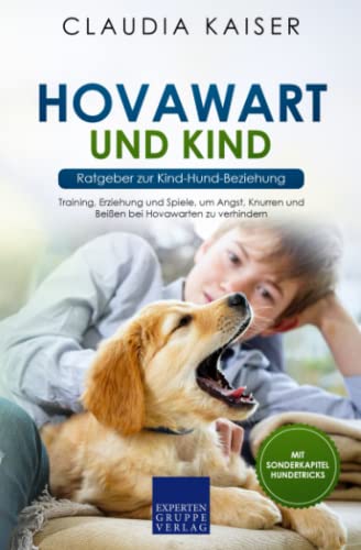 Hovawart und Kind - Ratgeber zur Kind-Hund-Beziehung: Training, Erziehung und Spiele, um Angst, Knurren und Beißen bei Hovawarten zu verhindern von Expertengruppe Verlag