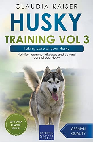 Husky Training Vol 3 – Taking care of your Husky: Nutrition, common diseases and general care of your Husky Husky Training Vol 3 – Taking care of your Husky: Nutrition, common diseases and general care of your Husky
