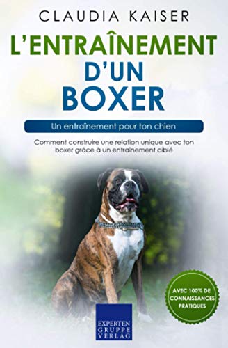 L’entraînement d’un boxer – un entraînement pour ton chien: Comment construire une relation unique avec ton boxer grâce à un entraînement ciblé von Expertengruppe Verlag