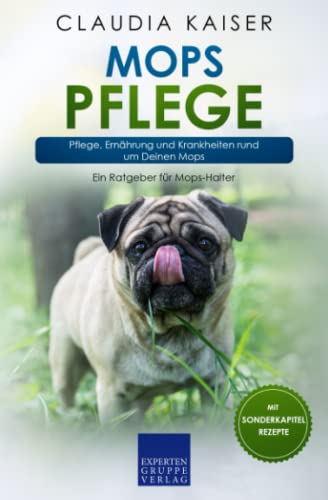 Mops Pflege: Pflege, Ernährung und Krankheiten rund um Deinen Mops (Mops Erziehung, Band 3) von Expertengruppe Verlag