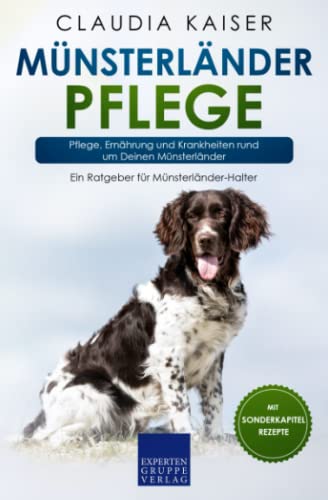 Münsterländer Pflege: Pflege, Ernährung und Krankheiten rund um Deinen Münsterländer Münsterländer Pflege: Pflege, Ernährung und Krankheiten rund um Deinen Münsterländer von Expertengruppe Verlag