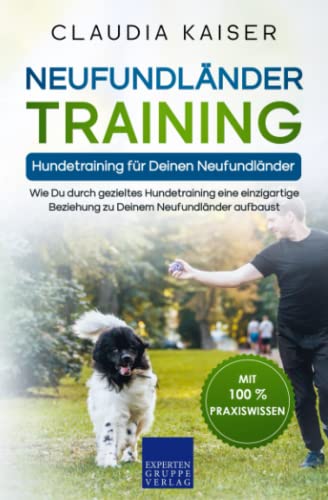 Neufundländer Training – Hundetraining für Deinen Neufundländer: Wie Du durch gezieltes Hundetraining eine einzigartige Beziehung zu Deinem Neufundländer aufbaust von Expertengruppe Verlag