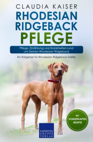Rhodesian Ridgeback Pflege: Pflege, Ernährung und Krankheiten rund um Deinen Rhodesian Ridgeback Rhodesian Ridgeback Pflege: Pflege, Ernährung und Krankheiten rund um Deinen Rhodesian Ridgeback von Expertengruppe Verlag