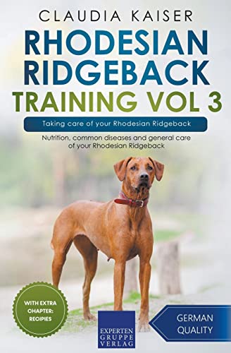 Rhodesian Ridgeback Training Vol 3 – Taking care of your Rhodesian Ridgeback: Nutrition, common diseases and general care of your Rhodesian Ridgeback